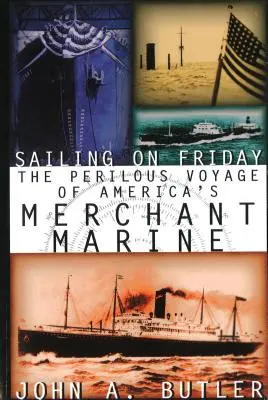 Naviguer le vendredi : Le périlleux voyage de la marine marchande américaine - Sailing on Friday: The Perilous Voyage of America's Merchant Marine