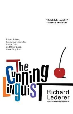 The Cunning Linguist : Ribald Riddles, Lascivious Limericks, Carnal Corn, and Other Good, Clean Dirty Fun (Le linguiste rusé : des devinettes, des limericks lascifs, du maïs charnel et d'autres plaisirs propres et sales) - The Cunning Linguist: Ribald Riddles, Lascivious Limericks, Carnal Corn, and Other Good, Clean Dirty Fun