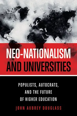 Néo-nationalisme et universités : Populistes, Autocrates et l'avenir de l'enseignement supérieur - Neo-Nationalism and Universities: Populists, Autocrats, and the Future of Higher Education