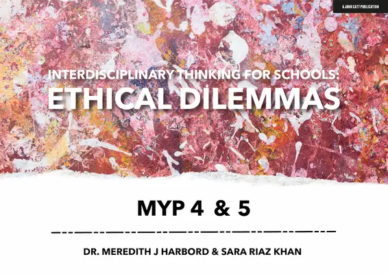Réflexion interdisciplinaire pour les écoles : Dilemmes éthiques Myp 4 & 5 - Interdisciplinary Thinking for Schools: Ethical Dilemmas Myp 4 & 5