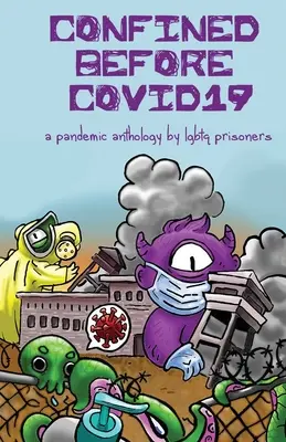 Confined Before COVID19 : Une anthologie pandémique par des prisonniers LGBTQ - Confined Before COVID19: A Pandemic Anthology by LGBTQ Prisoners