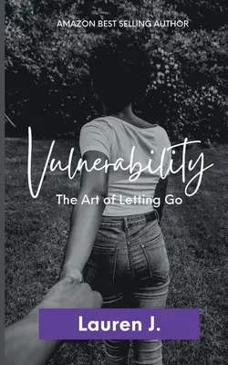 La vulnérabilité : L'art de se laisser aller - Vulnerability: The Art of Letting Go