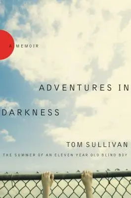 Aventures dans l'obscurité : L'été d'un garçon aveugle de onze ans - Adventures in Darkness: The Summer of an Eleven-Year-Old Blind Boy