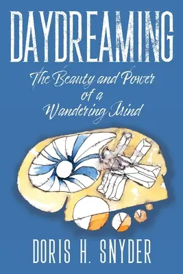 Le rêve éveillé : La beauté et le pouvoir d'un esprit vagabond - Daydreaming: The Beauty and Power of a Wandering Mind