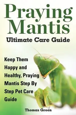 Guide de soins de la mante religieuse - Praying Mantis Ultimate Care Guide