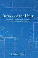 Recadrer la maison : Une ecclésiologie mondiale féministe constructive pour l'Église évangélique occidentale - Reframing the House: Constructive Feminist Global Ecclesiology for the Western Evangelical Church