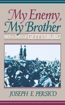 Mon ennemi, mon frère : Les hommes et les jours de Gettysburg - My Enemy, My Brother: Men and Days of Gettysburg