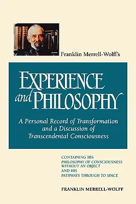 Expérience et philosophie de Franklin Merrell-Wolff : Un témoignage personnel sur la transformation et une discussion sur la conscience transcendantale : Contenant H - Franklin Merrell-Wolff's Experience and Philosophy: A Personal Record of Transformation and a Discussion of Transcendental Consciousness: Containing H