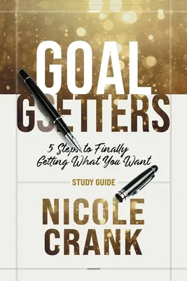 Goal Getters - Guide d'étude : 5 étapes pour obtenir enfin ce que vous voulez - Goal Getters - Study Guide: 5 Steps to Finally Getting What You Want