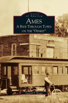 Ames : Une promenade en ville sur le Dinkey - Ames: A Ride Through the Town on the Dinkey