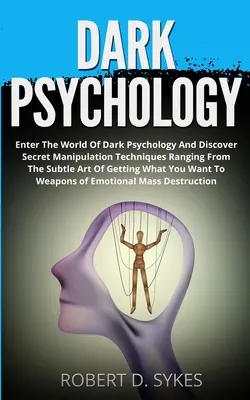 La psychologie noire : Entrez dans le monde de la psychologie noire et découvrez des techniques secrètes de manipulation allant de l'art subtil d'obtenir des informations sur la vie privée à l'art d'obtenir des informations sur la vie privée. - Dark Psychology: Enter The World Of Dark Psychology And Discover Secret Manipulation Techniques Ranging From The Subtle Art Of Getting
