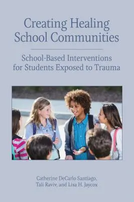 Créer des communautés scolaires de guérison : Interventions en milieu scolaire pour les élèves exposés à des traumatismes - Creating Healing School Communities: School-Based Interventions for Students Exposed to Trauma