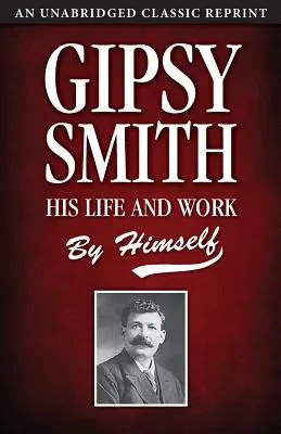 Gipsy Smith : sa vie et son œuvre - Gipsy Smith: His Life and Work