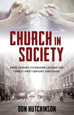 L'Église dans la société : Leçons de citoyenneté du premier siècle pour les chrétiens du XXIe siècle - Church in Society: First-Century Citizenship Lessons for Twenty-First-Century Christians