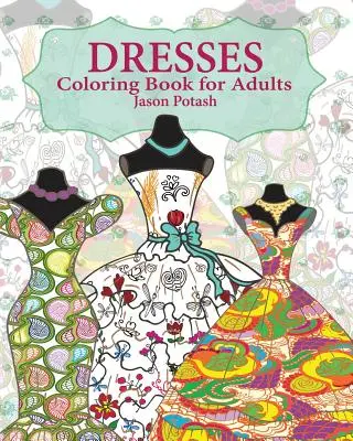 Livre de coloriage pour adultes sur les robes - Dresses Coloring Book for Adults