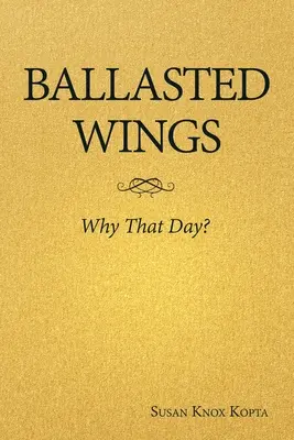 Ailes lestées : Pourquoi ce jour-là ? - Ballasted Wings: Why That Day?