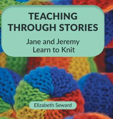 Enseigner à travers des histoires : Jane et Jeremy apprennent à tricoter - Teaching Through Stories: Jane and Jeremy Learn to Knit