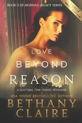 L'amour au-delà de la raison (édition en gros caractères) : Une romance écossaise à travers le temps - Love Beyond Reason (Large Print Edition): A Scottish, Time Travel Romance