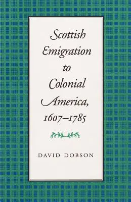 L'émigration écossaise vers l'Amérique coloniale, 1607-1785 - Scottish Emigration to Colonial America, 1607-1785