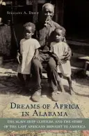 Rêves d'Afrique en Alabama : Le navire négrier Clotilda et l'histoire des derniers Africains amenés en Amérique - Dreams of Africa in Alabama: The Slave Ship Clotilda and the Story of the Last Africans Brought to America