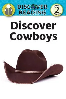 Découvrir les cow-boys : Lecteur niveau 2 - Discover Cowboys: Level 2 Reader