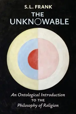 L'inconnaissable : Une introduction ontologique à la philosophie de la religion - The Unknowable: An Ontological Introduction to the Philosophy of Religion