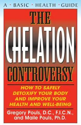 La controverse de la chélation : Comment détoxifier votre corps en toute sécurité et améliorer votre santé et votre bien-être - The Chelation Controversy: How to Safely Detoxify Your Body and Improve Your Health and Well-Being