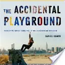 The Accidental Playground : Brooklyn Waterfront Narratives of the Undesigned and Unplanned (Récits du secteur riverain de Brooklyn non conçu et non planifié) - The Accidental Playground: Brooklyn Waterfront Narratives of the Undesigned and Unplanned