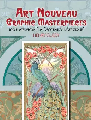 Chefs-d'œuvre graphiques de l'Art nouveau : 100 planches de la Décoration Artistique« ». - Art Nouveau Graphic Masterpieces: 100 Plates from la Decoration Artistique