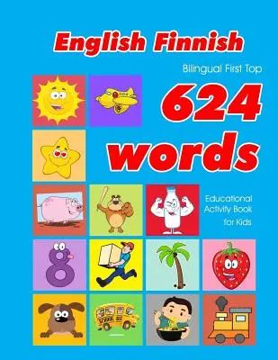 English - Finnish Bilingual First Top 624 Words Educational Activity Book for Kids : Apprentissage facile du vocabulaire à l'aide de flashcards, idéal pour les enfants en bas âge. - English - Finnish Bilingual First Top 624 Words Educational Activity Book for Kids: Easy vocabulary learning flashcards best for infants babies toddle