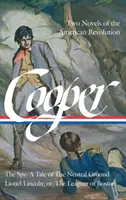 James Fenimore Cooper : Deux romans de la révolution américaine (Loa #312) : L'espion : Un conte sur le terrain neutre / Lionel Lincoln ; ou, le ligueur de Bo - James Fenimore Cooper: Two Novels of the American Revolution (Loa #312): The Spy: A Tale of the Neutral Ground / Lionel Lincoln; Or, the Leaguer of Bo