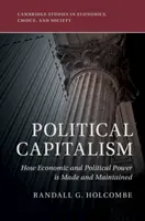 Le capitalisme politique : comment se crée et se maintient le pouvoir économique et politique - Political Capitalism: How Economic and Political Power Is Made and Maintained