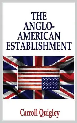 L'establishment anglo-américain - Édition originale - The Anglo-American Establishment - Original Edition