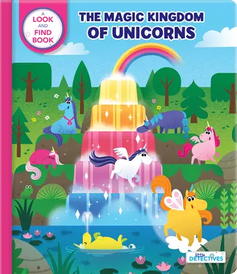 Les petits détectives : Le royaume magique des licornes : Un livre à chercher et à trouver - Little Detectives: The Magic Kingdom of Unicorns: A Look-And-Find Book