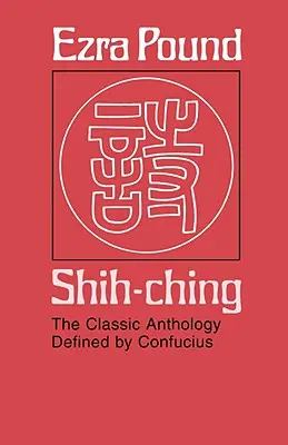 Shih-Ching : l'anthologie classique définie par Confucius - Shih-Ching: The Classic Anthology Defined by Confucius