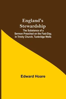 England's Stewardship ; The Substance of A Sermon Preached On The Fast-Day, In Trinity Church, Tunbridge Wells (en anglais) - England'S Stewardship; The Substance Of A Sermon Preached On The Fast-Day, In Trinity Church, Tunbridge Wells