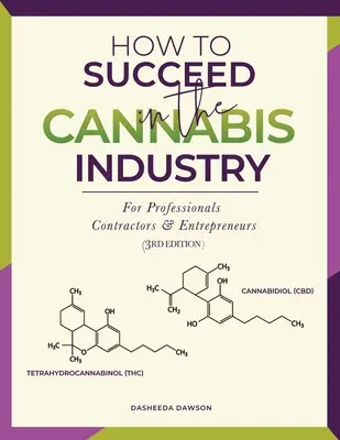 Comment réussir dans l'industrie du cannabis : Pour les professionnels, les entrepreneurs et les chefs d'entreprise - How to Succeed in the Cannabis Industry: For Professionals, Contractors & Entrepreneurs