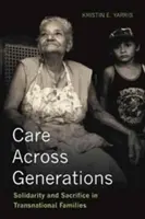 Soins à travers les générations - Solidarité et sacrifice dans les familles transnationales - Care Across Generations - Solidarity and Sacrifice in Transnational Families