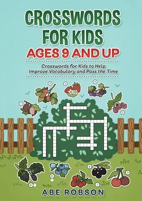 Mots croisés pour les enfants de 9 ans et plus : Mots croisés pour les enfants pour aider à améliorer le vocabulaire et passer le temps - Crosswords for Kids Ages 9 and Up: Crosswords for Kids to Help Improve Vocabulary and Pass the Time