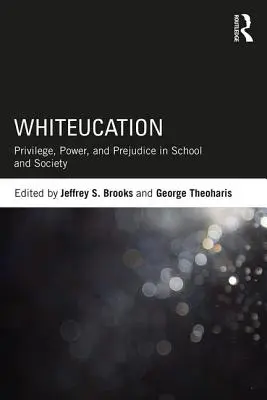 Whiteucation : Privilège, pouvoir et préjugés à l'école et dans la société - Whiteucation: Privilege, Power, and Prejudice in School and Society