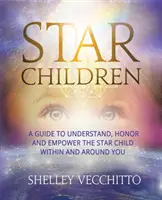 Les enfants des étoiles : Un guide pour comprendre, honorer et responsabiliser l'enfant étoile qui est en vous et autour de vous - Star Children: A Guide to Understand, Honor and Empower the Star Child Within and Around You