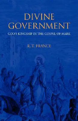 Le gouvernement divin : La royauté de Dieu dans l'Évangile de Marc - Divine Government: God's Kingship in the Gospel of Mark