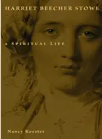 Harriet Beecher Stowe : Une vie spirituelle - Harriet Beecher Stowe: A Spiritual Life