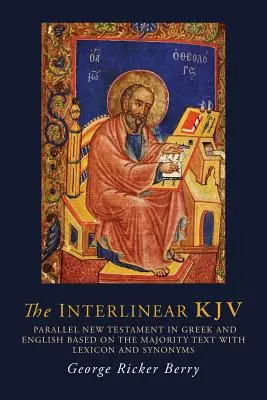 Le KJV interlinéaire : Nouveau Testament parallèle en grec et en anglais basé sur le texte majoritaire avec lexique et synonymes. - The Interlinear KJV: Parallel New Testament in Greek and English Based On the Majority Text with Lexicon and Synonyms