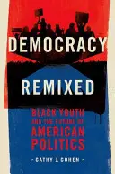 Democracy Remixed : Black Youth and the Future of American Politics (La démocratie remixée : la jeunesse noire et l'avenir de la politique américaine) - Democracy Remixed: Black Youth and the Future of American Politics