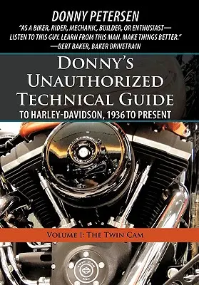 Guide technique non autorisé de Donny pour Harley-Davidson, de 1936 à aujourd'hui : Volume I : Le Twin Cam - Donny's Unauthorized Technical Guide to Harley-Davidson, 1936 to Present: Volume I: The Twin Cam