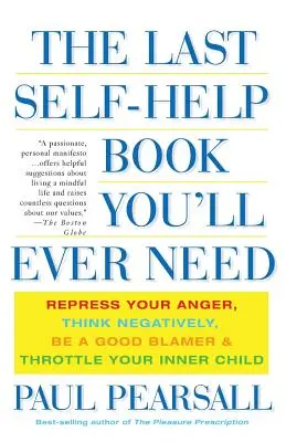 Le dernier livre d'auto-assistance dont vous aurez besoin : Réprimez votre colère, pensez négativement, soyez un bon blâmeur et maîtrisez votre enfant intérieur. - The Last Self-Help Book You'll Ever Need: Repress Your Anger, Think Negatively, Be a Good Blamer, and Throttle Your Inner Child