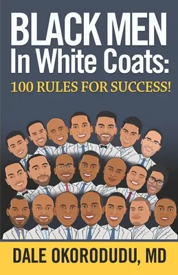 Les hommes noirs en blouse blanche : 100 règles pour réussir&nbsp;! - Black Men In White Coats: 100 Rules for Success!
