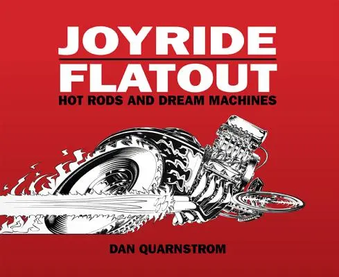 Joyride/Flatout : Hot Rods et machines de rêve - Joyride/Flatout: Hot Rods and Dream Machines