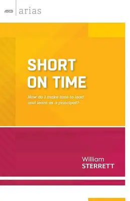 Manque de temps : Comment trouver le temps de diriger et d'apprendre en tant que directeur d'école (ASCD Arias) - Short on Time: How Do I Make Time to Lead and Learn as a Principal? (ASCD Arias)